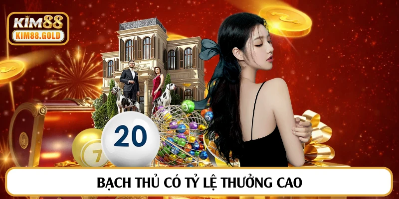 Bạch thủ có tỷ lệ thưởng caoBạch thủ có tỷ lệ thưởng cao