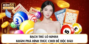 Chiến Thuật Chơi Bạch Thủ Lô Kim88 Giúp Bạn Hốt Bạc Mỗi Ngày