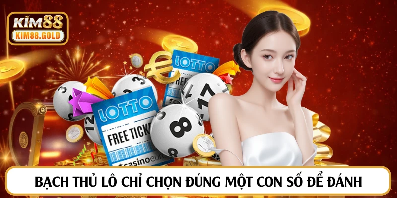 Bạch thủ lô chỉ chọn đúng một con số để đánh