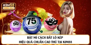 Bật Mí Cách Bắt Lô Kép Hiệu Quả Chuẩn Cao Thủ Tại Kim88
