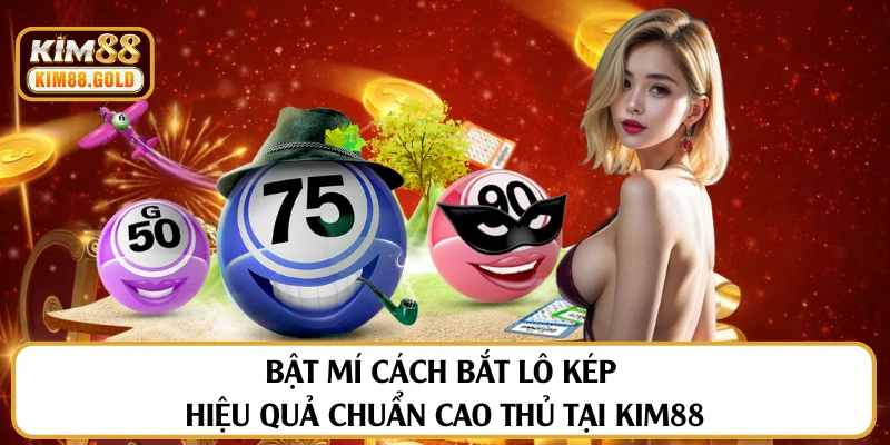 Bật Mí Cách Bắt Lô Kép Hiệu Quả Chuẩn Cao Thủ Tại Kim88