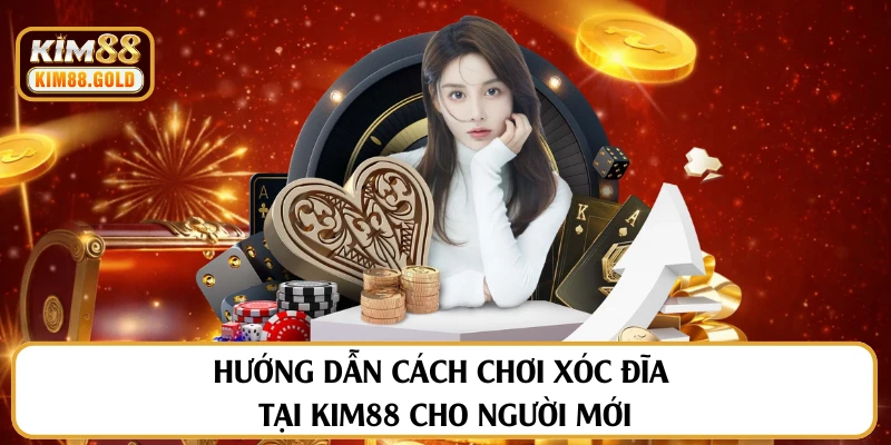 Hướng Dẫn Cách Chơi Xóc Đĩa Tại Kim88 Cho Người Mới