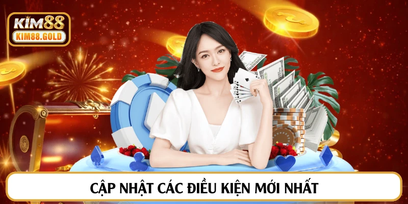 Cập nhật các điều kiện mới nhất