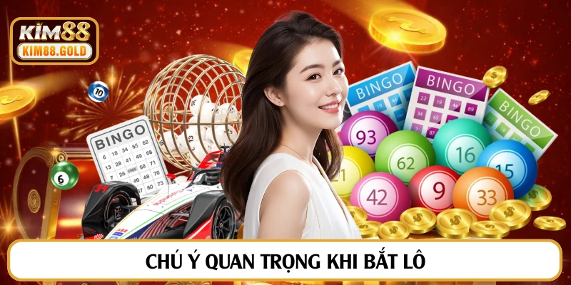 Chú ý quan trọng khi bắt lô