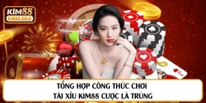 Tổng Hợp Công Thức Chơi Tài Xỉu Kim88 Cược Là Trúng