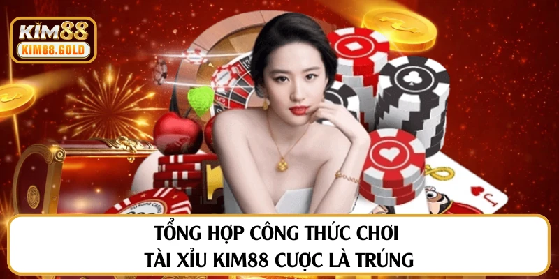 Tổng Hợp Công Thức Chơi Tài Xỉu Kim88 Cược Là Trúng