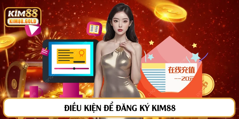 Điều kiện để đăng ký Kim88