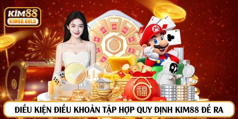 Điều kiện điều khoản tập hợp quy định Kim88 đề ra