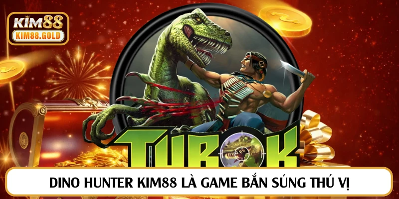 Dino Hunter Kim88 là game bắn súng thú vị