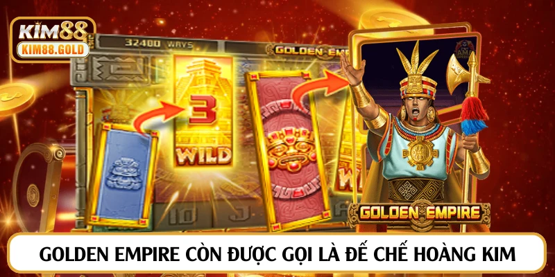 Golden Empire còn được gọi là Đế Chế Hoàng Kim