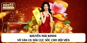 Khuyến Mãi Kim88 Cực Sốc, Quyền Lợi Ngập Tràn Mỗi Ngày