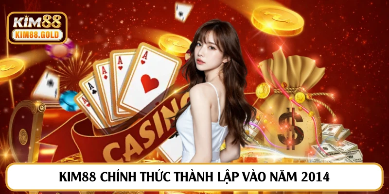 Kim88 chính thức thành lập vào năm 2014