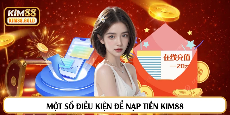 Một số điều kiện để nạp tiền Kim88