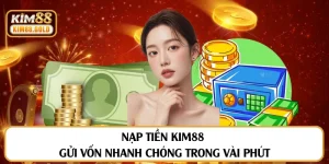 Cách Nạp Tiền Kim88 Nhanh Chóng, Dễ Thực Hiện
