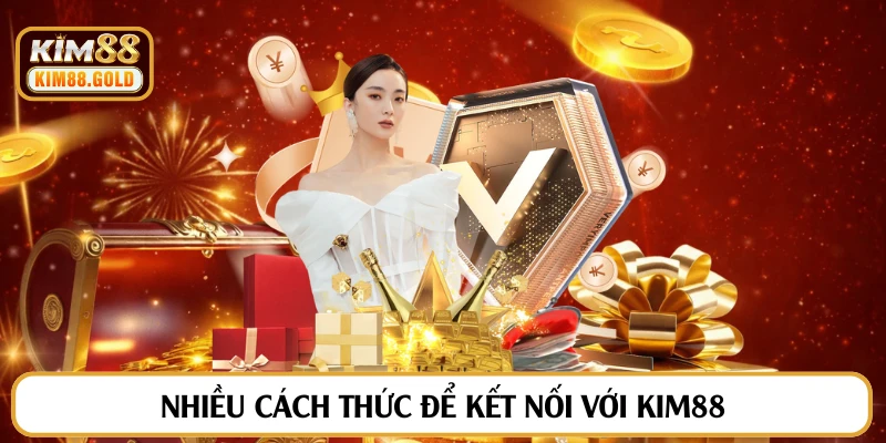 Nhiều cách thức để kết nối với Kim88