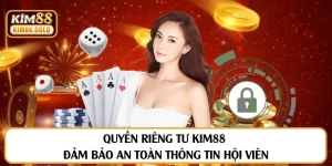 Quyền Riêng Tư Kim88 Đảm Bảo An Toàn Thông Tin Hội Viên