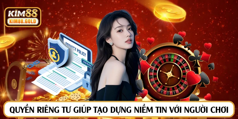 Quyền riêng tư giúp tạo dựng niềm tin với người chơi