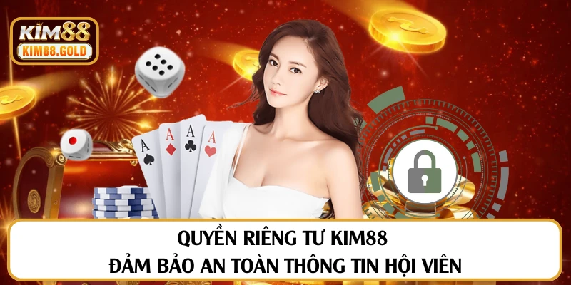 Quyền Riêng Tư Kim88 Đảm Bảo An Toàn Thông Tin Hội Viên