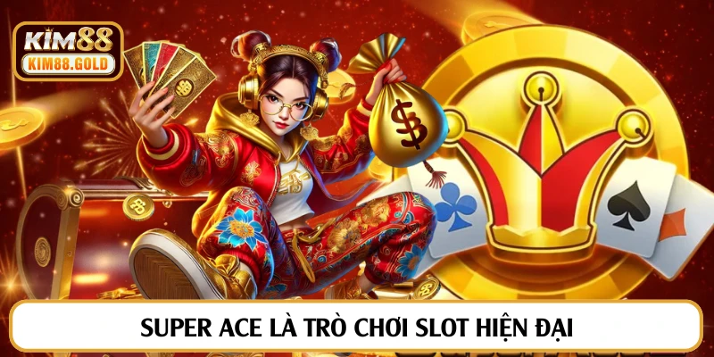 Super ACE là trò chơi slot hiện đại
