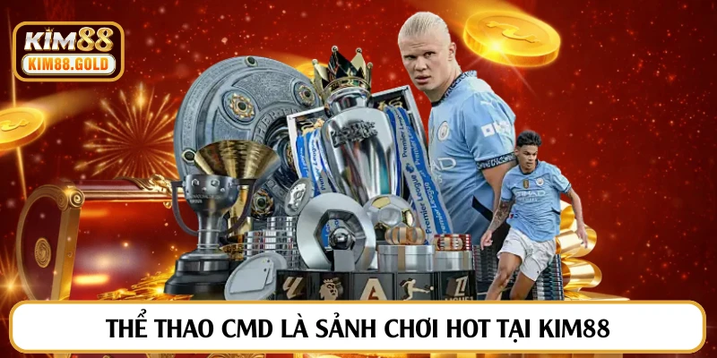 Thể thao CMD là sảnh chơi hot tại Kim88